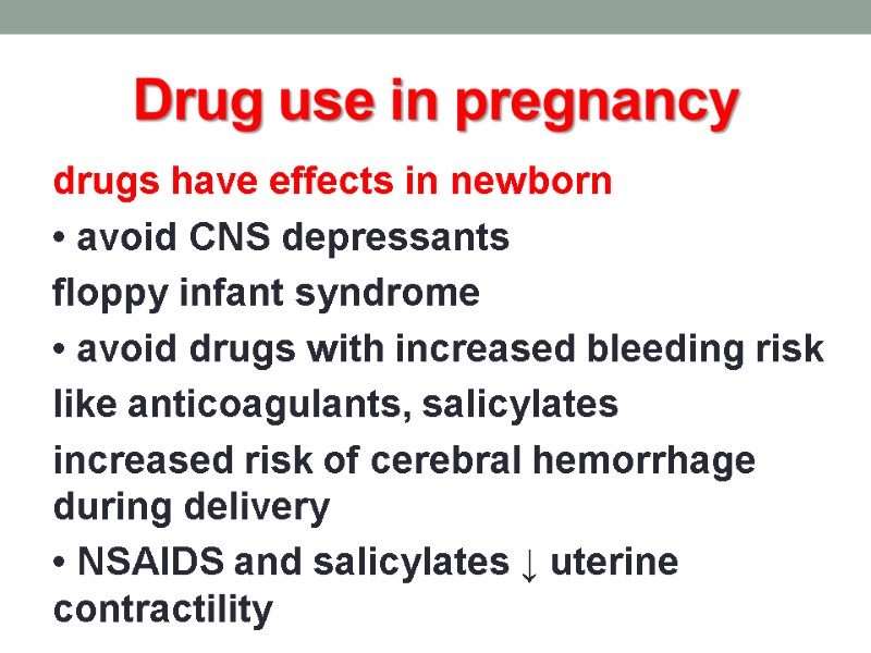 Drug use in pregnancy drugs have effects in newborn • avoid CNS depressants floppy